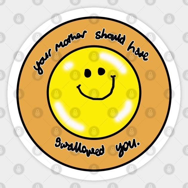 Your Mother should have swallowed you Sticker by silentrob668